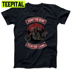 Fight The Dead Fear The Living Shirt Walking Dead Unisex Shirt