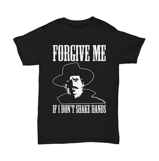 Forgive Me If I Don’t Shake Hands A Tombstone Doc Holliday T-Shirt