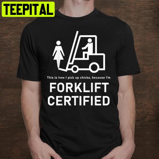 Forklift Certified This Is House I Pick Up Chicks Trending Unisex Shirt