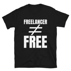 Freelancer ? Free  Entrepreneur Shirt