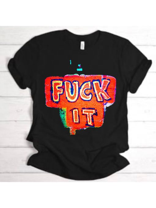 Fuck It Cartoon Sarcastic Illustration Unisex T-Shirt