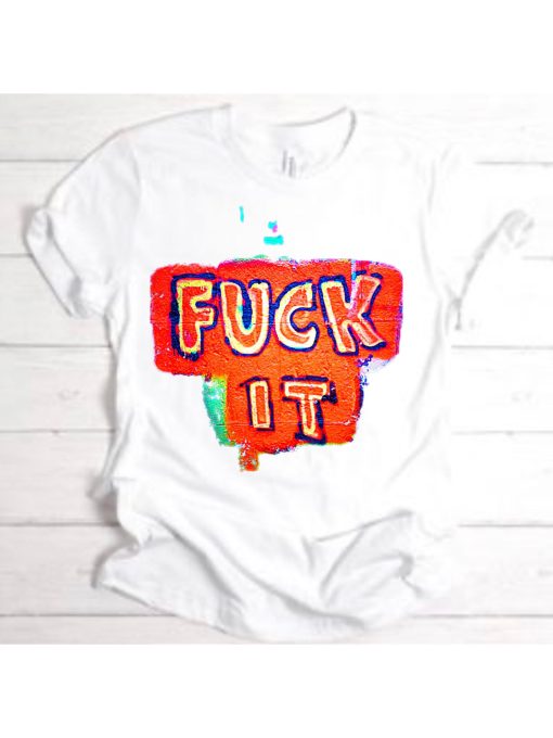 Fuck It Cartoon Sarcastic Illustration Unisex T-Shirt