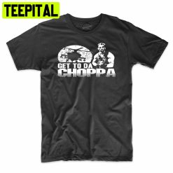 Get To Da Choppa Funny Military Trending Unisex T-Shirt