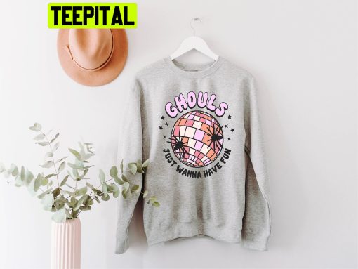 Ghouls Just Want To Have Fun Trending Unisex Sweatshirt