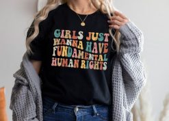 Girls Just Wanna Have Fundamental Human Rights Shirt