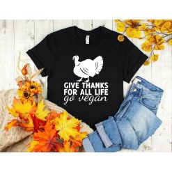 Give Thanks For All Life Go Vegan Thanksgiving Holiday Tee Shirt