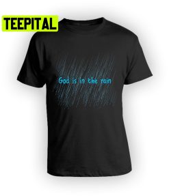 God Is In The Rain Trending Unisex T-Shirt