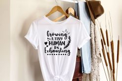 Growing A Tiny Human Is Exhausting Shirt