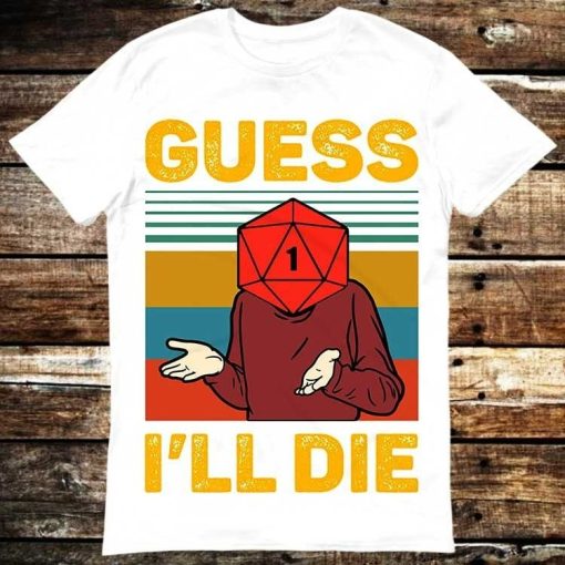 Guess Ill Die DD Dice DnD D20 Gaming RPG T-Shirt