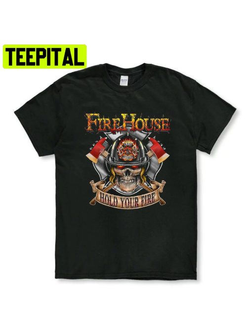 Hold Your Fire Firehouses Band Trending Unisex T-Shirt