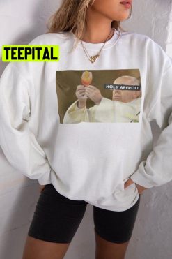 Holy Aperoli Pope Francis Holding Things Meme Pullover They See Me Aperollin Alcohol Funny Quote Unisex Sweatshirt