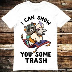 I Can Show You Some Trash Funny Raccoon Possum Lover T-Shirt