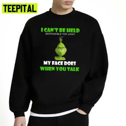 I Can’t Be Help When You Talk Grinch Unisex Sweatshirt