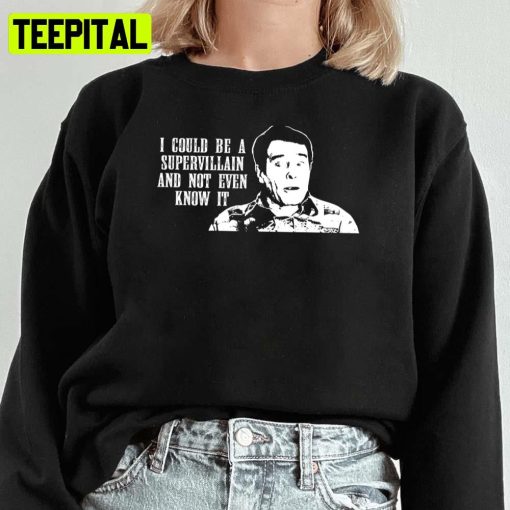 I Could Be A Supervillain And Not Even Know It The Middles Unisex Sweatshirt