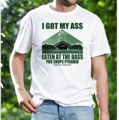 I Got My Ass Eaten At The Bass Pro Shops Pyramid Trending Unisex T-Shirt