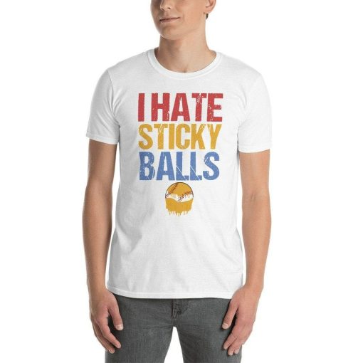 I Hate Sticky Balls Shirt