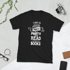 I Like to Party and by Party I Mean Read Books Shirt