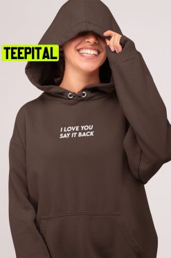 I Love You Say It Back Unisex Hoodie