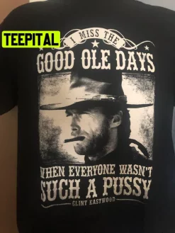 I Miss The Good Ole Days When Every Wasn’t Such A Pussy Trending Unisex T-Shirt