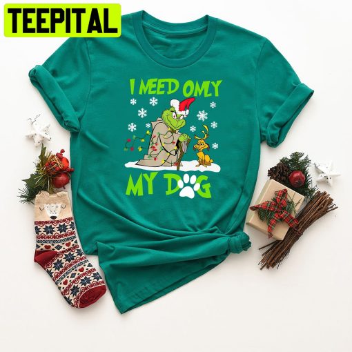 I Need Only My Dog Grinch Christmas Trending Unisex Shirt