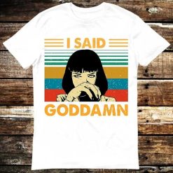 I Said Goddamn Pulp Fiction Mia Wallace Tarantino T-Shirt