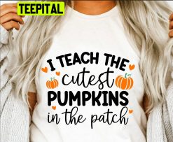 I Teach The Cutest Pumpkins In The Patch Pumpkin Teacher Halloween Unisex Sweatshirt