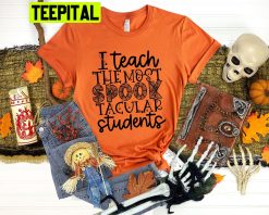 I Teach The Most Spooktacular Students Halloween Unisex T-Shirt