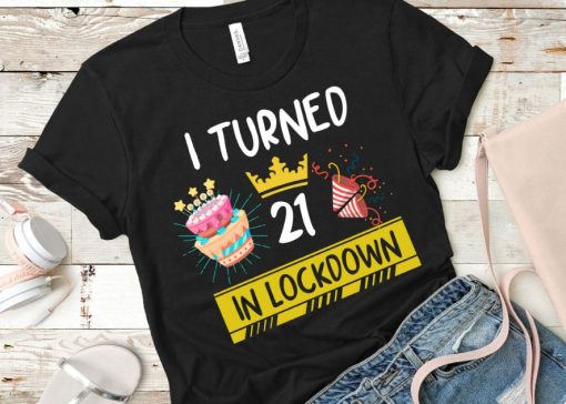 I Turned 21 in Lockdown T-Shirt