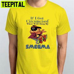 If I Get Circumcised Where Will I Keep My Smegma Garfield Smegma Funny Unisex T-Shirt