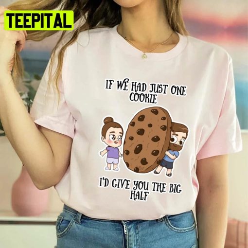 If We Had Just One Cookie Id Give You The Big Half Pibubear Unisex Sweatshirt