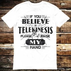 If You Believe In Telekinesis Raise Hands Spider Tom T-Shirt