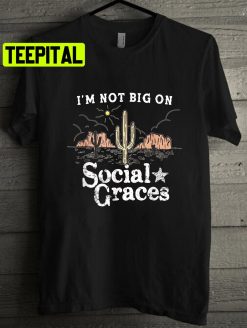 I’m Not Big On Social Graces Country Music Unisex T-Shirt