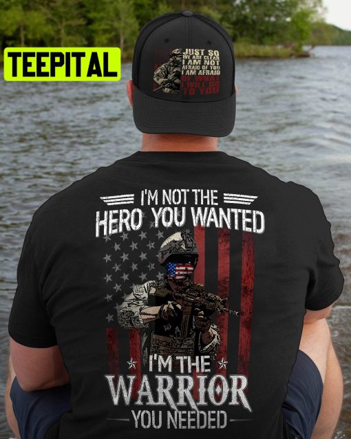 I’m Not The Hero You Wanted I’m A Warrior You Need Trending Unisex Shirt