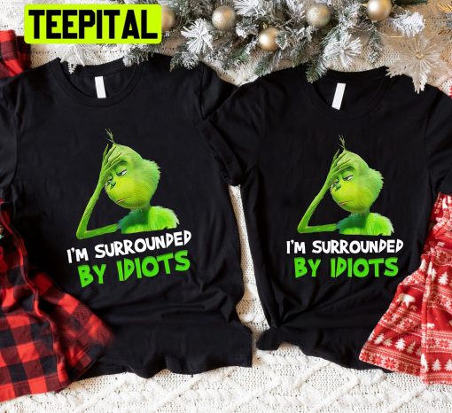 I’m Surrounded By Idiots Grinch Trending Unisex Shirt