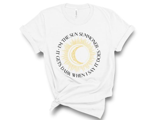 Im The Sun Summoner It Gets Dark When I Say It Does Shadow and Bone Shirt