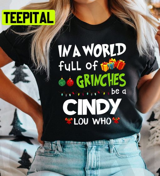 In A World Full Of Grinches Be A Cindy Lou Who Grinch Christmas Lights Trending Unisex Shirt