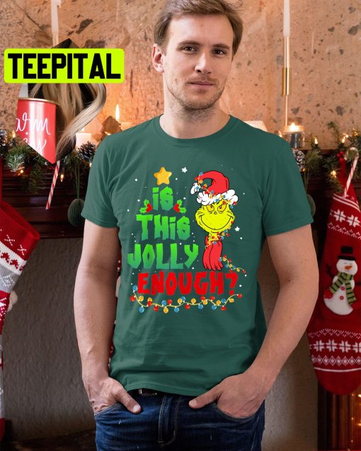 Is This Jolly Enough Grinch Christmas Trending Unisex Shirt