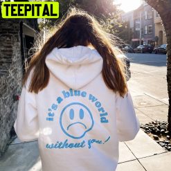 It’s A Blue World Without You Unisex Hoodie