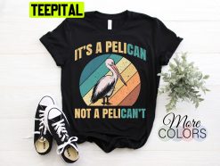 It’s A Pelican Not Pelican’t Funny Pelican Vintage Retro Trending Unisex T-Shirt