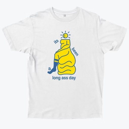 It’s Been A Long Ass Day Long Ass Day Ass Unisex T-Shirt