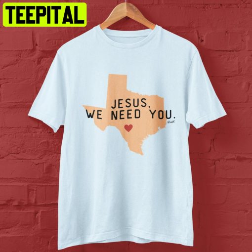 Jesus We Need You Unisex Shirt