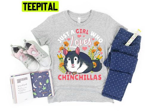 Just A Girl Who Loves Chinchillas Trending Unisex Shirt