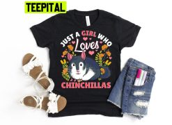 Just A Girl Who Loves Chinchillas Trending Unisex Shirt