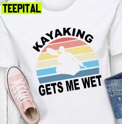 Kayaking Gets Me Wet Trending Unisex T-Shirt