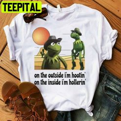 Kermit Hootin And Hollerin On The Outside I’m Hootin Unisex T-Shirt