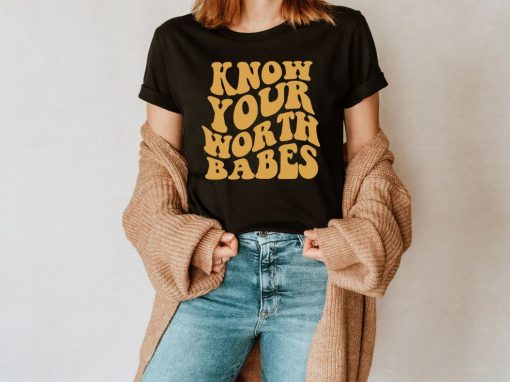 Know Your Worth Babes Tee Shirt