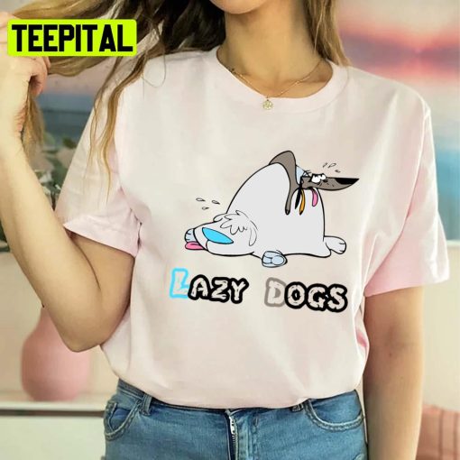 Lazy Big Dog In Stupid Dogs Unisex T-Shirt