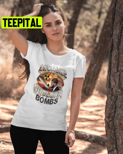 Legalize Nuclear Bombs Trending Unisex Shirt