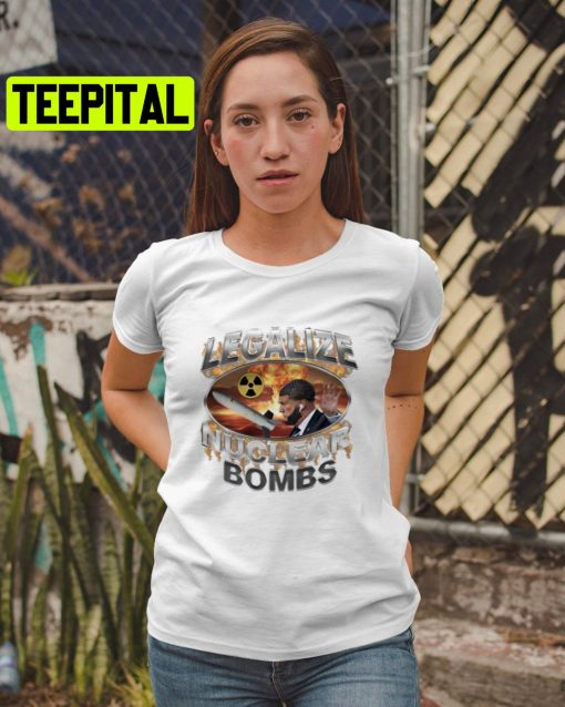 Legalize Nuclear Bombs Trending Unisex Shirt