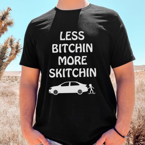 Less Bitchin More Skitchin Skater Shirt